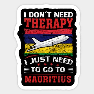 I Don't Need Therapy I Just Need To Go To Mauritius Sticker